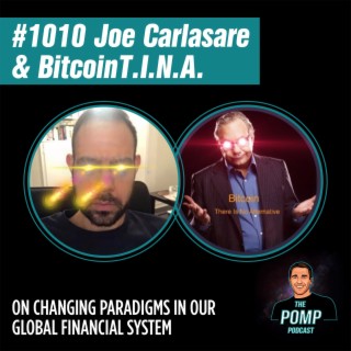 #1012 Joe Carlasare & BitcoinT.I.N.A. On Changing Paradigms In Our Global Financial System