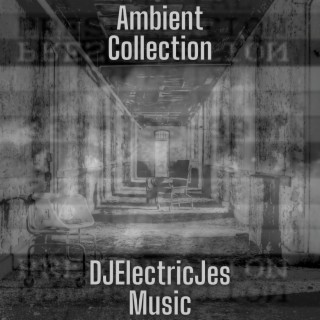 Ambient Collection (DJElectricJes Music)