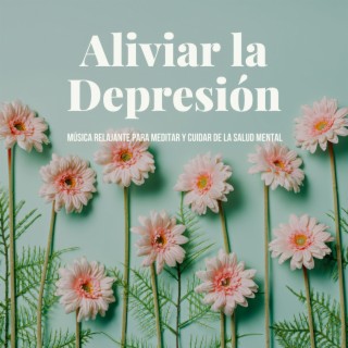 Aliviar la Depresión: Música Relajante para Meditar y Cuidar de la Salud Mental