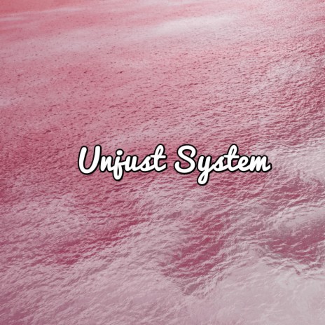 Unjust System | Boomplay Music
