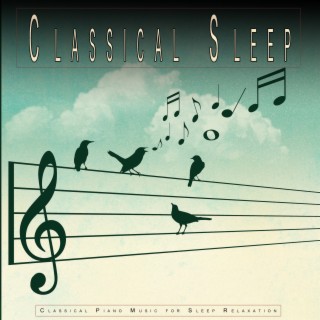 Classical Sleep: Classical Piano Music for Sleep Relaxation
