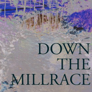 Down The Millrace | Boomplay Music