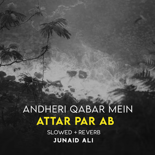 Andheri Qabar Mein Attar Par Ab Lofi