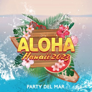Aloha Hawaii 2023: Party del Mar - Chill de Noche y Música Electrónica, Best Verano