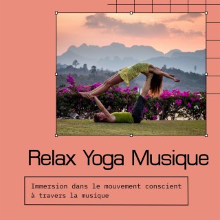 Relax Yoga musique: Immersion dans le mouvement conscient à travers la musique