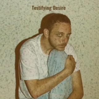 Testifying Desire