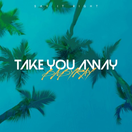 TAKE YOU AWAY | Boomplay Music