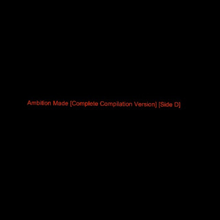Ambition Made (Complete Compilation Version) [Side D]