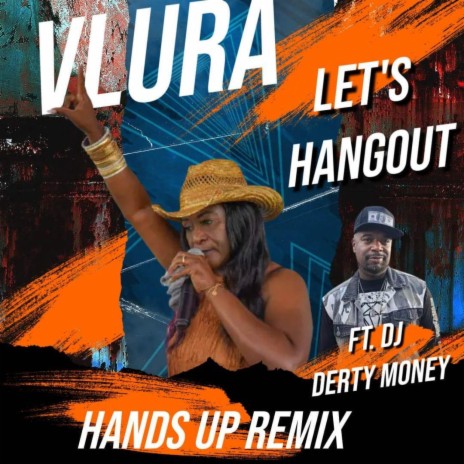 Lets Hang Out (Hands Up remix) ft. DJ Derty Money | Boomplay Music