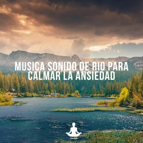 Sonido de rio para calmar la ansiedad, Pt. 6 (Musicoterapia) | Boomplay Music