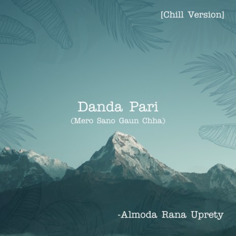 Danda Pari (Mero Sano Gaun Chha) (Chill Version) | Boomplay Music