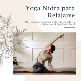 Yoga Nidra para Relajarse: Música para Escuchar antes de Acostarse y Alcanzar el Equilibrio Total