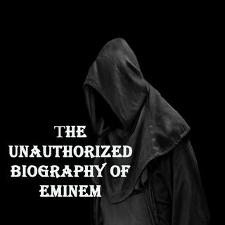 The Unauthorized Biography Of Eminem