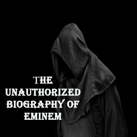 The Unauthorized Biography Of Eminem | Boomplay Music