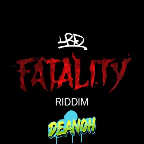 Fatality Riddim XI ft. Deanoh
