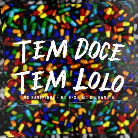 Tem Doce Tem Loló ft. MC RF3 & MC Chorandun | Boomplay Music