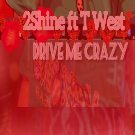 Drive me crazy ft. T west