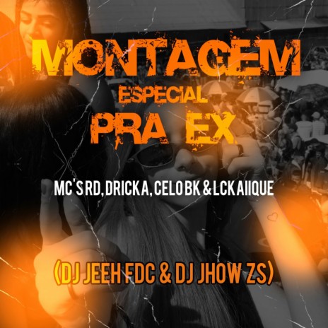 MONTAGEM ESPECIAL PRA EX ft. DJ JEEH FDC | Boomplay Music