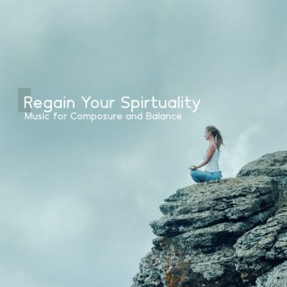 Regain Your Spirtuality: Music for Composure and Balance