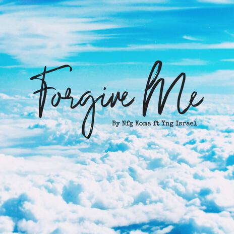 Forgive Me ft. Yng Israel | Boomplay Music