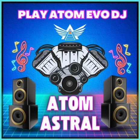 Atom Astral: Play Atom Evo DJ | Boomplay Music