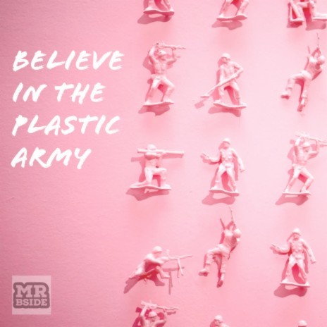 Believe in the Plastic Army | Boomplay Music