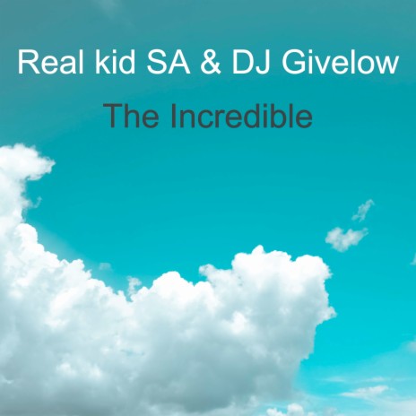 The Incredible ft. DJ Givelow | Boomplay Music