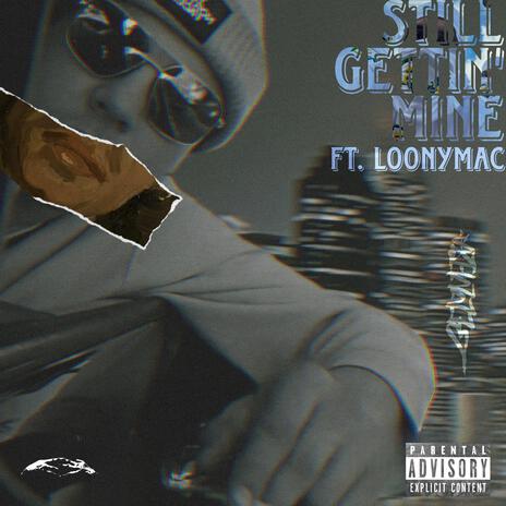 Still Gettin Mine ft. LoonyMac | Boomplay Music