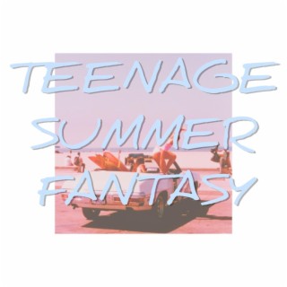 Teenage Summer Fantasy