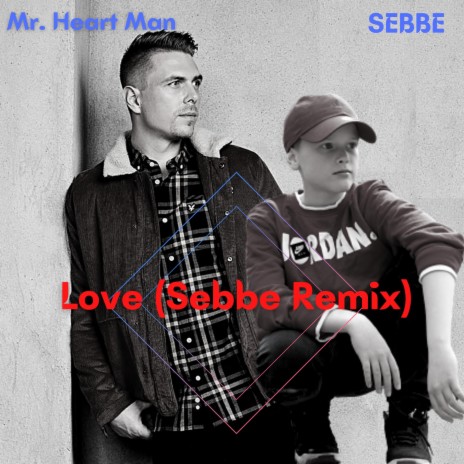 LOVE (feat. Mr Heart Man) (Sebbe Remix) | Boomplay Music