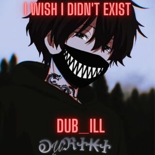 I wish i didn't exist