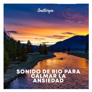 Sonido de rio para calmar la ansiedad - Sonoterapia Musicoterapia