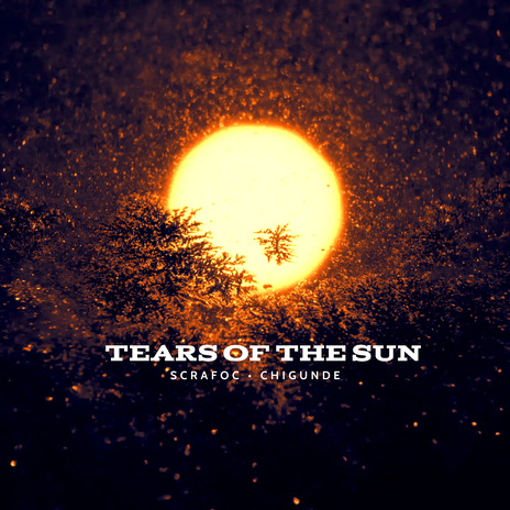 Tears of the Sun ft. Chigunde | Boomplay Music