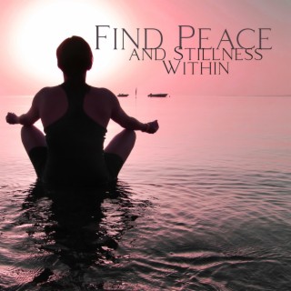 Find Peace and Stillness Within: Healing Meditative Sounds for Stress Relief and Anxiety, Deeply Relaxing Therapy