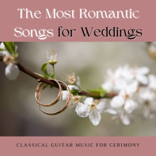 The Most Romantic Songs for Weddings: Classical Guitar Music for Cerimony