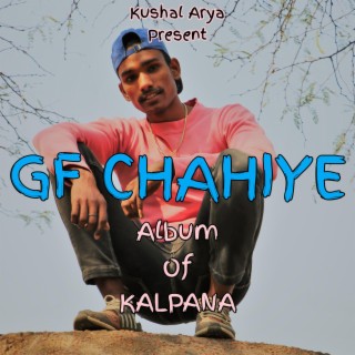 GF CHAHIYE (KALPANA)