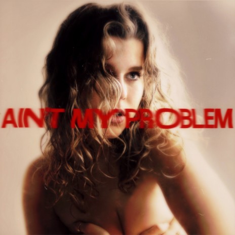 ain't my problem | Boomplay Music