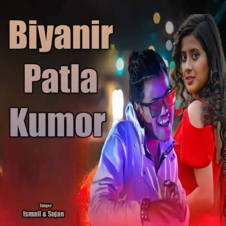 Biyanir Patla Kumor ft. Sujan | Boomplay Music