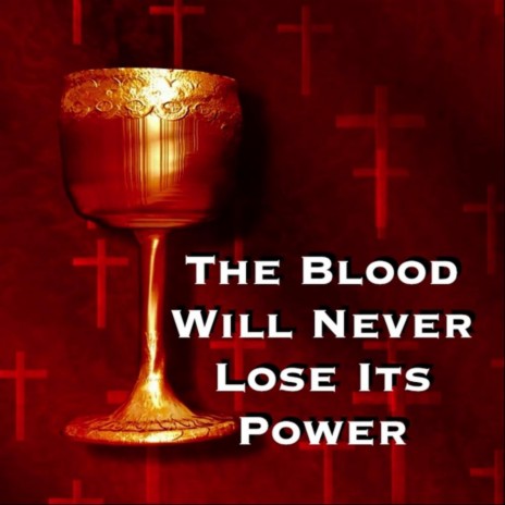 The Blood Will Never Lose Its Power | Boomplay Music