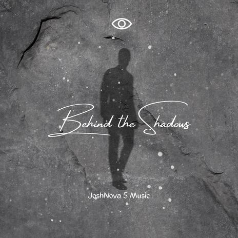 Behind the Shadows | Boomplay Music