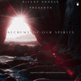 ALCHEMY OF OUR SPIRITS (Inspired by SARIM a book by Ammar Al-Naaimi)