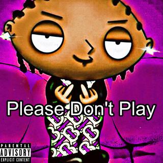 Please Don't Play