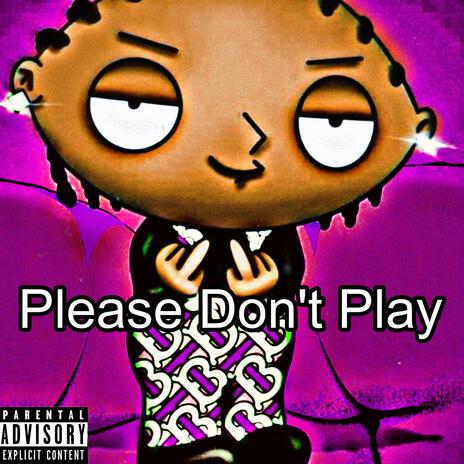 Please Don't Play | Boomplay Music