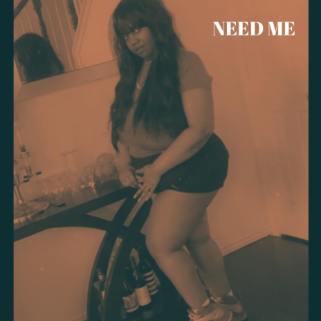 NEED ME | Boomplay Music