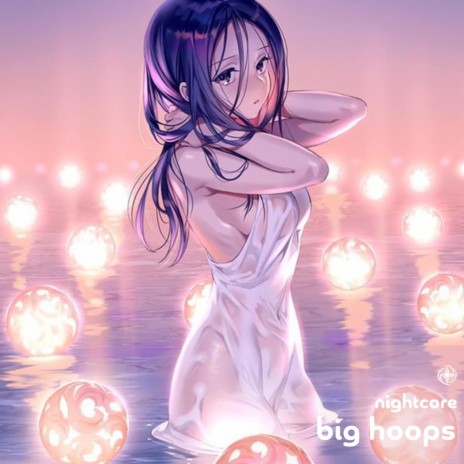 Big Hoops - Nightcore | Boomplay Music