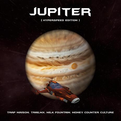 jupiter (hyperspeed edition) ft. trailmx, Milk Fountain & Money Counter Culture | Boomplay Music