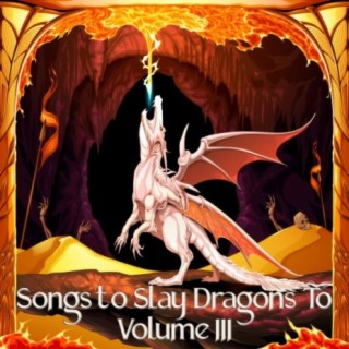Songs To Slay Dragons To, Vol. 3 (Fantasy Music)