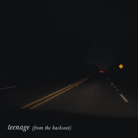 teenage (from the backseat) | Boomplay Music