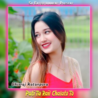 Pati Tu Rail Chalato To