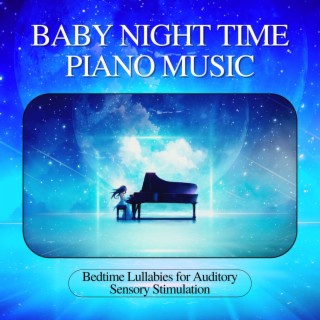 Baby Night Time Piano Music: Bedtime Lullabies for Auditory Sensory Stimulation